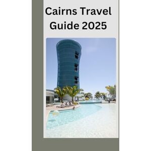 SALVAGE, ALBERT Cairns Travel Guide 2025: Uncover the Secrets of Cairns, Australia's Tropical Paradise SALVAGE, ALBERT Cairns Travel Guide 2025: Uncover the Secrets of Cairns, Australia's Tropical Paradise