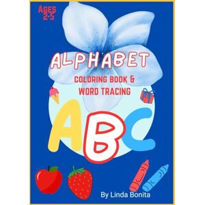 Bonita, Miss Linda ABC Coloring Book & Word Tracing For Kids Ages 2-5: Color Over Animals, Birds, nature, Fruits, Toys & More: Kids Coloring Book for Toddlers Bonita, Miss Linda ABC Coloring Book & Word Tracing For Kids Ages 2-5: Color Over Animals, Birds, nature, Fruits, Toys & More: Kids Coloring Book for Toddlers