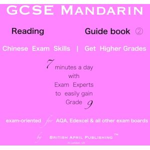 TM, British April Publishing GCSE Chinese Mandarin Reading Exam Guide (#2) Easy to Master™ Skills: a Must-Have to Get Higher Grades (includes analysis, essential vocabulary & topics) TM, British April Publishing GCSE Chinese Mandarin Reading Exam Guide (#2) Easy to Master™ Skills: a Must-Have to Get Higher Grades (includes analysis, essential vocabulary & topics)
