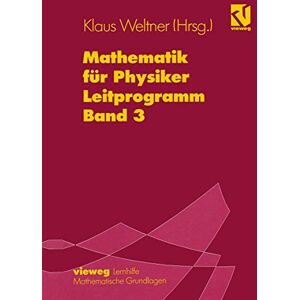 Mathematik für Physiker: Basiswissen für das Grundstudium Leitprogramm Band 3 zu Lehrbuch Band 2 Mathematik für Physiker: Basiswissen für das Grundstudium Leitprogramm Band 3 zu Lehrbuch Band 2