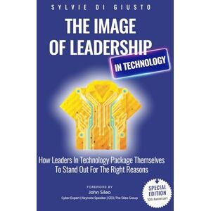 di Giusto, Sylvie The Image of Leadership in Technology *Special Edition*: How Leaders in Technology Package Themselves to Stand Out for the Right Reasons (The Image of Leadership *Special Editions*) di Giusto, Sylvie The Image of Leadership in Technology *Special Edition*: How Leaders in Technology Package Themselves to Stand Out for the Right Reasons (The Image of Leadership *Special Editions*)
