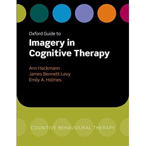 Hackmann, Ann Oxford Guide to Imagery in Cognitive Therapy (Oxford Guides to Cognitive Behavioural Therapy) Hackmann, Ann Oxford Guide to Imagery in Cognitive Therapy (Oxford Guides to Cognitive Behavioural Therapy)