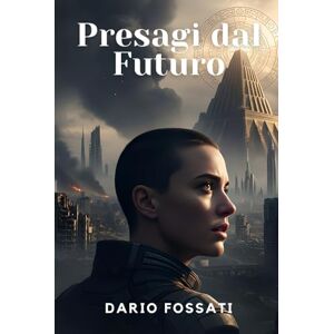 Fossati, Dario Presagi dal Futuro: La Caduta spezzò il mondo. Ora solo il passato può offrire una via di fuga. Fossati, Dario Presagi dal Futuro: La Caduta spezzò il mondo. Ora solo il passato può offrire una via di fuga.