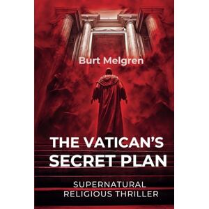 Melgren, Burt The Vatican's Secret Plan: 16 Days to Change the World A Gripping, Thought-Provoking Christian Suspense Novel Melgren, Burt The Vatican's Secret Plan: 16 Days to Change the World A Gripping, Thought-Provoking Christian Suspense Novel