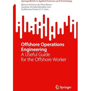 Silva Offshore Operations Engineering: A USeful Guide for the Offshore Worker (SpringerBriefs in Applied Sciences and Technology) Silva Offshore Operations Engineering: A USeful Guide for the Offshore Worker (SpringerBriefs in Applied Sciences and Technology)