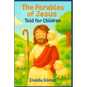 Gómez, Eneida The Parables of Jesus: Stories That Teach God’s Love to Children Gómez, Eneida The Parables of Jesus: Stories That Teach God’s Love to Children