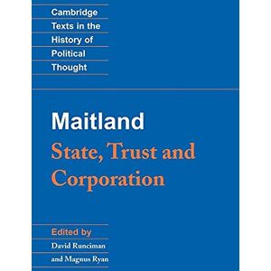 Maitland, F. W. Maitland: State, Trust and Corporation (Cambridge Texts in the History of Political Thought) Maitland, F. W. Maitland: State, Trust and Corporation (Cambridge Texts in the History of Political Thought)