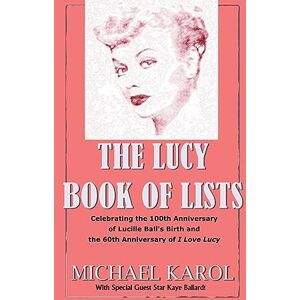 Karol, Michael The Lucy Book of Lists: Celebrating Lucille Ball's Centennial and the 60th Anniversary of I Love Lucy Karol, Michael The Lucy Book of Lists: Celebrating Lucille Ball's Centennial and the 60th Anniversary of I Love Lucy