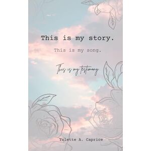 Caprice, Yolette A This is my story. This is my song:: This Is My Testimony. Caprice, Yolette A This is my story. This is my song:: This Is My Testimony.