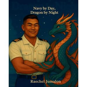 Jumalon, Raechel Navy by Day, Dragon by Night: A Heart-Melting Story for Every Child Who Misses Their Military Parent Jumalon, Raechel Navy by Day, Dragon by Night: A Heart-Melting Story for Every Child Who Misses Their Military Parent