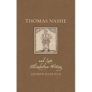 Andrew Hadfield Thomas Nashe and Late Elizabethan Writing (Renaissance Lives) Andrew Hadfield Thomas Nashe and Late Elizabethan Writing (Renaissance Lives)