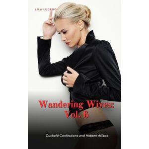Lucero, Lila Wandering Wives: Volume Six Lucero, Lila Wandering Wives: Volume Six