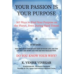 Vinegar, K. Venise Your Passion Is Your Purpose: : 365 Ways to Find Your Purpose on the Planet, Even During Hard Times! Vinegar, K. Venise Your Passion Is Your Purpose: : 365 Ways to Find Your Purpose on the Planet, Even During Hard Times!