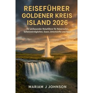 Johnson, Mariam J Reiseführer Goldener Kreis Island 2026: Ihr umfassender Reiseführer für Reiserouten, Sehenswürdigkeiten, Essen, Unterkünfte und Tipps Johnson, Mariam J Reiseführer Goldener Kreis Island 2026: Ihr umfassender Reiseführer für Reiserouten, Sehenswürdigkeiten, Essen, Unterkünfte und Tipps