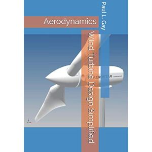 Gay, Paul L. WInd Turbine Design Simplified: Aerodynamics Gay, Paul L. WInd Turbine Design Simplified: Aerodynamics