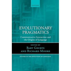 Evolutionary Pragmatics: Communicative Interaction and the Origins of Language: 21 (Oxford Studies in the Evolution of Language) Evolutionary Pragmatics: Communicative Interaction and the Origins of Language: 21 (Oxford Studies in the Evolution of Language)