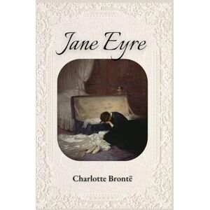 Brontë, Charlotte Jane Eyre (Annotated Edition): The Original Gothic Romance Classic by Charlotte Brontë Brontë, Charlotte Jane Eyre (Annotated Edition): The Original Gothic Romance Classic by Charlotte Brontë