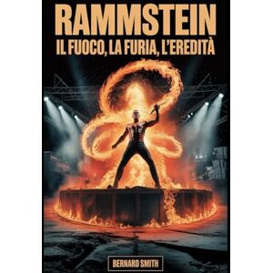 Smith, Bernard Rammstein: Il fuoco, la furia, l'eredità: Rammstein: Il fuoco, la furia, l'eredità Pg. 1 Rammstein: Il fuoco, la furia, l'eredità Un tuffo nella ... ridefinito il metal e rivoluzionato il palco Smith, Bernard Rammstein: Il fuoco, la furia, l'eredità: Rammstein: Il fuoco, la furia, l'eredità Pg. 1 Rammstein: Il fuoco, la furia, l'eredità Un tuffo nella ... ridefinito il metal e rivoluzionato il palco
