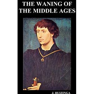 Huizinga, Johan The Waning of the Middle Ages (Hardback) Huizinga, Johan The Waning of the Middle Ages (Hardback)
