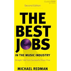 Redman, Michael The Best Jobs in the Music Industry: Straight Talk from Successful Music Pros, Second Edition (Music Pro Guides) Redman, Michael The Best Jobs in the Music Industry: Straight Talk from Successful Music Pros, Second Edition (Music Pro Guides)