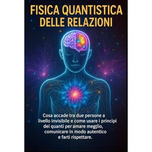 Meneghetti, Eugenio FISICA QUANTISTICA E RELAZIONI: Trasforma il tuo campo emotivo e riscrivi in 30 giorni i copioni dell’amore Meneghetti, Eugenio FISICA QUANTISTICA E RELAZIONI: Trasforma il tuo campo emotivo e riscrivi in 30 giorni i copioni dell’amore