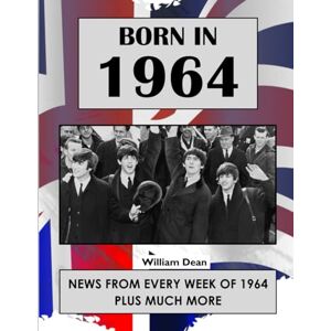 Dean, William Born In1964: UK and World news from every week of 1964. How times have changed from 1964 to the 21st century. Dean, William Born In1964: UK and World news from every week of 1964. How times have changed from 1964 to the 21st century.