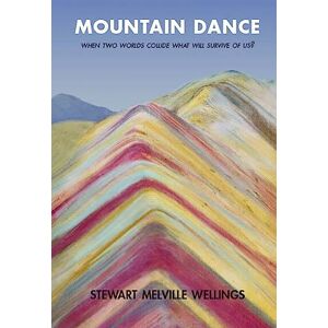 Wellings, Mr Stewart Melville Mountain Dance: When Two Worlds Collide What Will Survive Of Us? Wellings, Mr Stewart Melville Mountain Dance: When Two Worlds Collide What Will Survive Of Us?