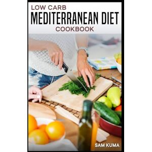 Kuma, Sam Low Carb Mediterranean Diet Cookbook: Beginner Low Card Mediterranean Feasts for a Healthier Lifestyle: Beginner Low Carb Mediterranean Feasts for a ... (Healthy Recipes for a Healthy Lifestyle) Kuma, Sam Low Carb Mediterranean Diet Cookbook: Beginner Low Card Mediterranean Feasts for a Healthier Lifestyle: Beginner Low Carb Mediterranean Feasts for a ... (Healthy Recipes for a Healthy Lifestyle)