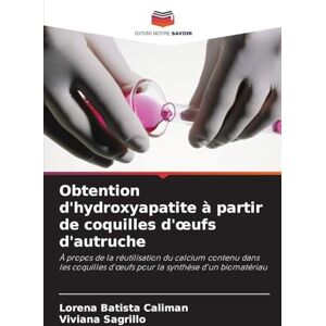 Batista Caliman, Lorena Obtention d'hydroxyapatite à partir de coquilles d'oeufs d'autruche: À propos de la réutilisation du calcium contenu dans les coquilles d'¿ufs pour la synthèse d'un biomatériau Batista Caliman, Lorena Obtention d'hydroxyapatite à partir de coquilles d'oeufs d'autruche: À propos de la réutilisation du calcium contenu dans les coquilles d'¿ufs pour la synthèse d'un biomatériau