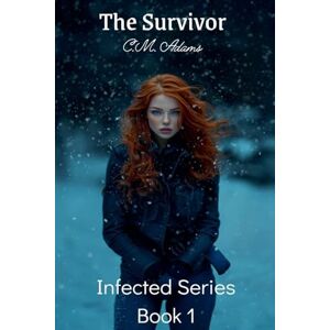 Adams, C M The Survivor: The Infected Series Book 1 Adams, C M The Survivor: The Infected Series Book 1