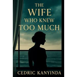 Kanyinda, Cedric The Wife Who Knew Too Much Kanyinda, Cedric The Wife Who Knew Too Much