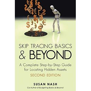 Nash, Susan Skip Tracing Basics and Beyond: A Complete Step-by-Step Guide for Locating Hidden Assets, Second Edition Nash, Susan Skip Tracing Basics and Beyond: A Complete Step-by-Step Guide for Locating Hidden Assets, Second Edition