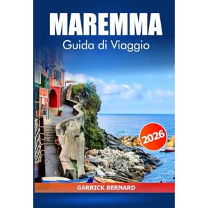 Bernard, Garrick Meremma Guida di viaggio 2026: Scopri l'Italia Attrazioni del Sud, i villaggi panoramici, le avventure costiere e le delizie culinarie della Regione Toscana Bernard, Garrick Meremma Guida di viaggio 2026: Scopri l'Italia Attrazioni del Sud, i villaggi panoramici, le avventure costiere e le delizie culinarie della Regione Toscana
