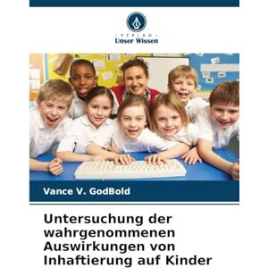 Godbold, Vance V Untersuchung der wahrgenommenen Auswirkungen von Inhaftierung auf Kinder Godbold, Vance V Untersuchung der wahrgenommenen Auswirkungen von Inhaftierung auf Kinder