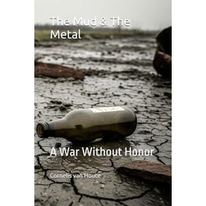 van Houte, Cornelis The Mud & The Metal: A War Without Honor: 74 (Military Science) van Houte, Cornelis The Mud & The Metal: A War Without Honor: 74 (Military Science)