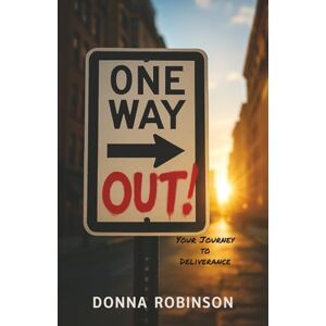 Robinson One Way Out!: Your Journey to Deliverance Robinson One Way Out!: Your Journey to Deliverance