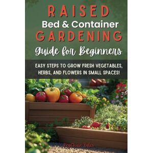 Tales, KeyChain Raised Bed and Container Gardening Guide for Beginners: Easy Steps to Grow Fresh Vegetables, Herbs, and Flowers in Small Spaces! Tales, KeyChain Raised Bed and Container Gardening Guide for Beginners: Easy Steps to Grow Fresh Vegetables, Herbs, and Flowers in Small Spaces!