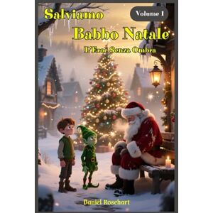 Rosehart, Daniel Salviamo Babbo Natale: L'Eroe Senza Ombra: Libri e Storie Fantasy Middle Grade Coming-Of-Age Azione Avventura Mistero Magia. Idea regalo per Bambini e Ragazzi 9 10 11 12 13 14 15 anni e oltre. Rosehart, Daniel Salviamo Babbo Natale: L'Eroe Senza Ombra: Libri e Storie Fantasy Middle Grade Coming-Of-Age Azione Avventura Mistero Magia. Idea regalo per Bambini e Ragazzi 9 10 11 12 13 14 15 anni e oltre.