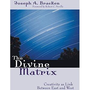 Bracken, Joseph A. The Divine Matrix: Creativity As Link Between East and West Bracken, Joseph A. The Divine Matrix: Creativity As Link Between East and West