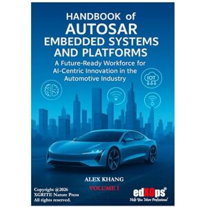 Khang, Alex A Future-Ready Workforce for AI-Centric Innovation in the Automotive Industry VOLUME I (Handbook of AUTOSAR Embedded Systems and Platforms) Khang, Alex A Future-Ready Workforce for AI-Centric Innovation in the Automotive Industry VOLUME I (Handbook of AUTOSAR Embedded Systems and Platforms)
