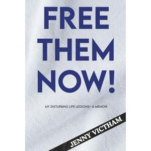 VICTHAM, JENNY Free Them Now!: My Disturbing Life Lessons– A Memoir VICTHAM, JENNY Free Them Now!: My Disturbing Life Lessons– A Memoir