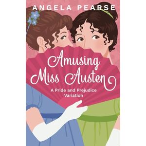 Pearse, Angela Amusing Miss Austen: A Pride and Prejudice Variation (Miss Austen Series) Pearse, Angela Amusing Miss Austen: A Pride and Prejudice Variation (Miss Austen Series)