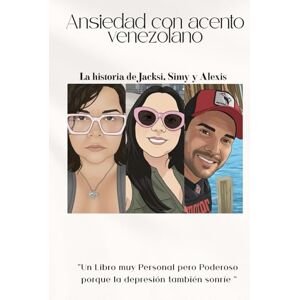 Garcia Andrade, Jacksi Nahian Ansiedad con acento venezolano: Un Libro muy Personal pero Poderoso porque la depresión también sonríe Garcia Andrade, Jacksi Nahian Ansiedad con acento venezolano: Un Libro muy Personal pero Poderoso porque la depresión también sonríe