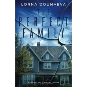 Dounaeva, Lorna The Perfect Family: A gripping psychological thriller with a shocking twist Dounaeva, Lorna The Perfect Family: A gripping psychological thriller with a shocking twist