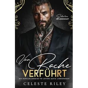Riley, Celeste Von Rache verführt: Ein dunkler Enemies-to-Lovers Mafia Liebesroman (Schwüre der Leidenschaft) Riley, Celeste Von Rache verführt: Ein dunkler Enemies-to-Lovers Mafia Liebesroman (Schwüre der Leidenschaft)