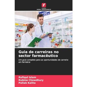 Islam, Rofiqul Guia de carreiras no sector farmacêutico: Um guia completo para as oportunidades de carreira em farmácia Islam, Rofiqul Guia de carreiras no sector farmacêutico: Um guia completo para as oportunidades de carreira em farmácia