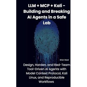 Reed, Brian LLM + MCP + Kali — Building and Breaking AI Agents in a Safe Lab: Design, Harden, and Red-Team Tool-Driven AI Agents with Model Context Protocol, Kali Linux, and Reproducible Workflows Reed, Brian LLM + MCP + Kali — Building and Breaking AI Agents in a Safe Lab: Design, Harden, and Red-Team Tool-Driven AI Agents with Model Context Protocol, Kali Linux, and Reproducible Workflows