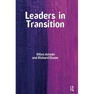 Amado, Gilles Leaders in Transition: The Tensions at Work as New Leaders Take Charge Amado, Gilles Leaders in Transition: The Tensions at Work as New Leaders Take Charge