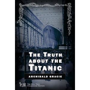 Gracie, Archibald The Truth about the Titanic: Classic Edition Republished by North Publishers Gracie, Archibald The Truth about the Titanic: Classic Edition Republished by North Publishers