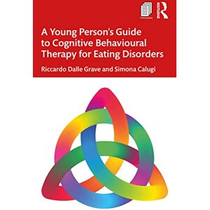 Dalle Grave, Riccardo A Young Person’s Guide to Cognitive Behavioural Therapy for Eating Disorders Dalle Grave, Riccardo A Young Person’s Guide to Cognitive Behavioural Therapy for Eating Disorders